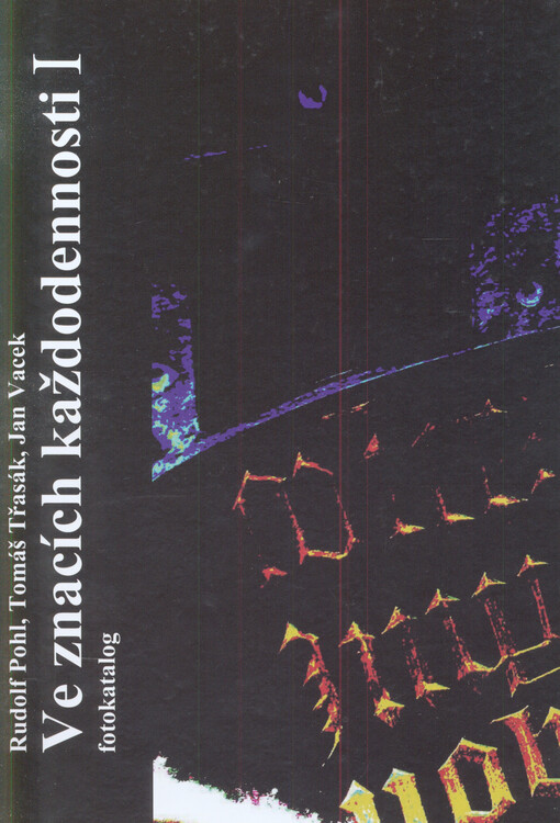 Ve znacích každodennosti, aneb, Žil jsem s vámi božský sen : fotokatalog k výstavě
