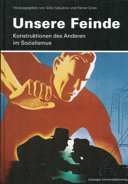Unsere Feinde : Konstruktionen des Anderen im Sozialismus