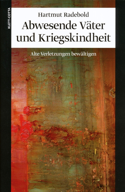 Abwesende Väter und Kriegskindheit : alte Verletzungen bewältigen