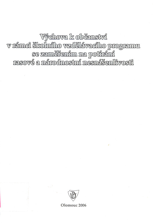 Výchova k občanství v rámci školního vzdělávacího programu se zaměřením na potírání rasové a národnostní nesnášenlivosti : [sborník příspěvků z 13. ročníku Letní školy pro učitele občanské výchovy a základů společenských věd konané ve dnech 20.-24. srpna 