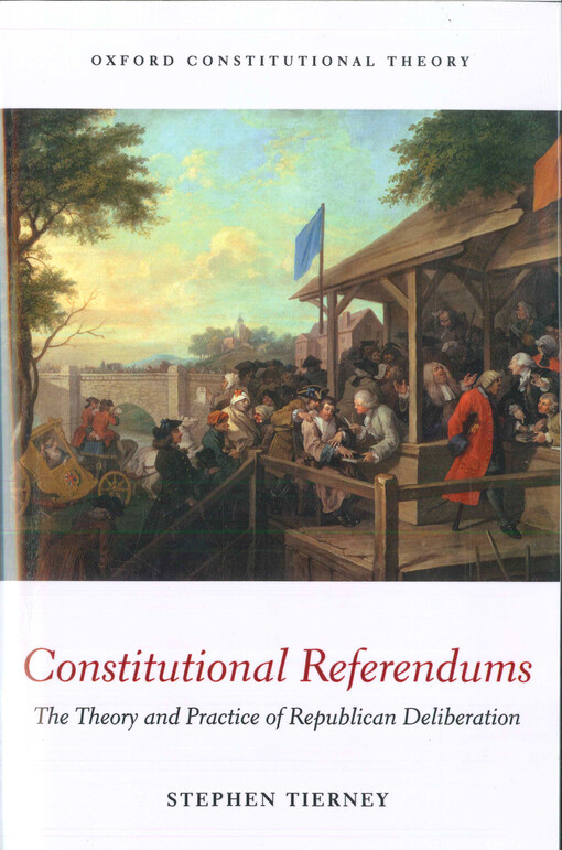 Constitutional referendums :the theory and practice of republican deliberation