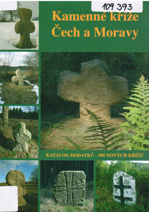 Kamenné kříže Čech a Moravy : sborník Společnosti pro výzkum kamenných křížů : [katalog dodatků - 300 nových křížů]