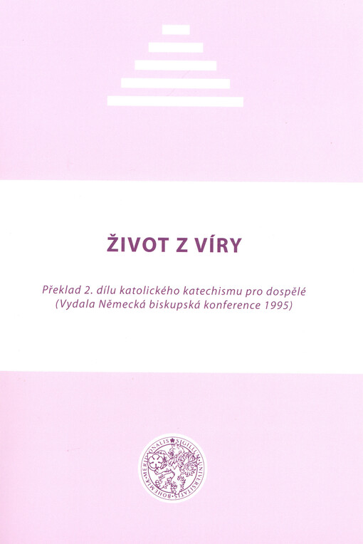 Život z víry : překlad 2. dílu katolického katechismu pro dospělé (vydala Německá biskupská konference 1995)