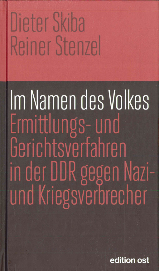 Im Namen des Volkes : Ermittlungs- und Gerichtsverfahren in der DDR gegen Nazi- und Kriegsverbrecher