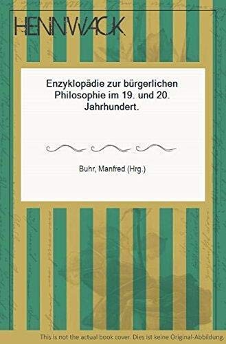 Enzyklopädie zur bürgerlichen Philosophie im 19. und 20. Jahrhundert ; Manfred Buhr (Hrsg.)