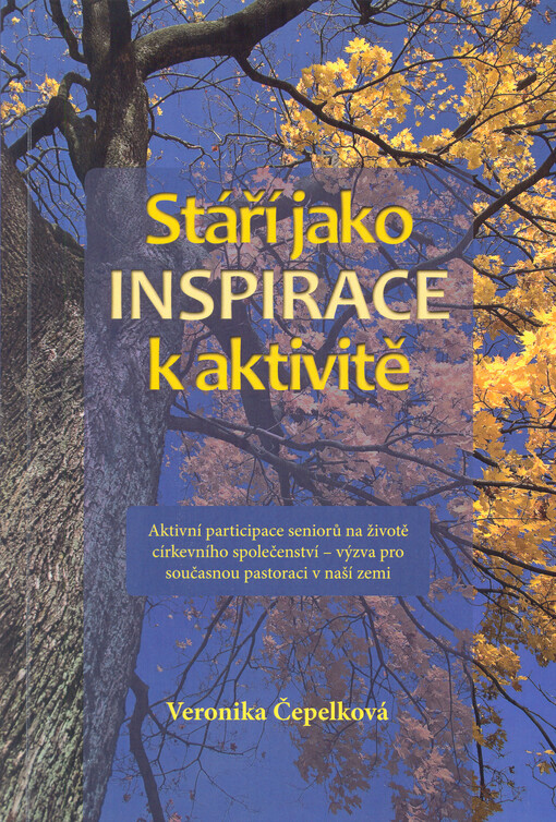 Stáří jako inspirace k aktivitě : aktivní participace seniorů na životě církevního společenství - výzva pro současnou pastoraci v naší zemi