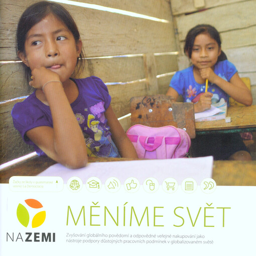 Měníme svět : zvyšování globálního povědomí a odpovědné veřejné nakupování jako nástroje podpory důstojných pracovních podmínek v globalizovaném světě