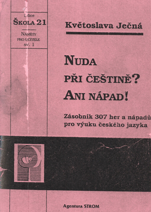 Nuda při češtině? Ani nápad! : zásobník 307 her a nápadů pro výuku českého jazyka
