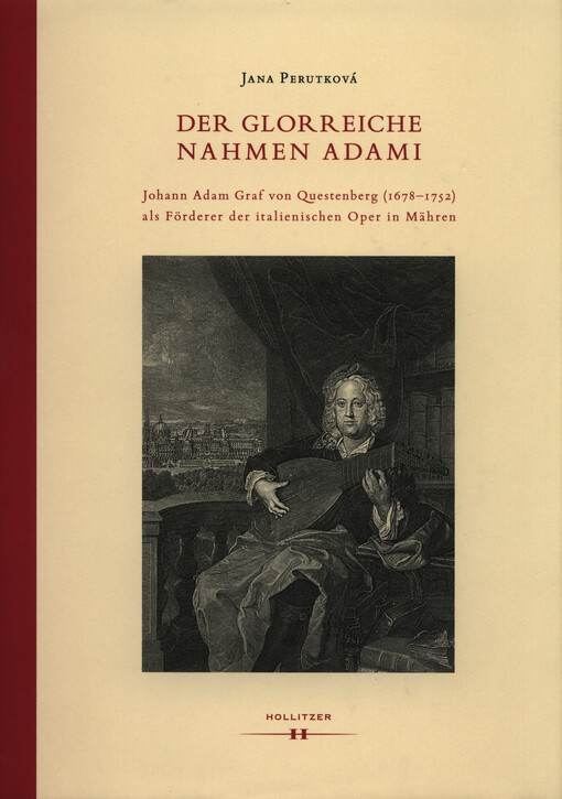 Der glorreiche Nahmen Adami : Johann Adam Graf von Questenberg (1678-1752) als Förderer der italienischen Oper in Mähren