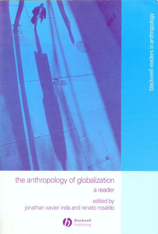 The anthropology of globalization : a reader ; edited by Jonathan Xavier Inda and Renato Rosaldo