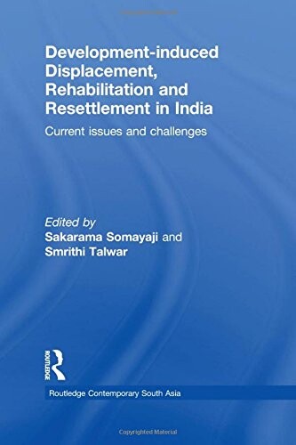 Development-induced displacement, rehabilitation and resettlement in India :current issues and challenges