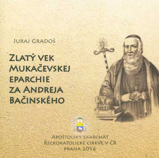 Zlatý vek Mukačevskej eparchie za Andreja Bačinského /Juraj Gradoš