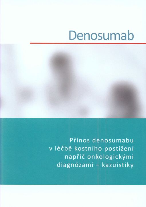 Denosumab : přínos denosumabu v léčbě kostního postižení napříč onkologickými diagnózami - kazuistiky