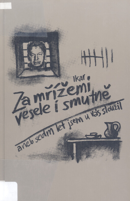 Za mřížemi vesele i smutně, aneb, Sedm let jsem u vás sloužil