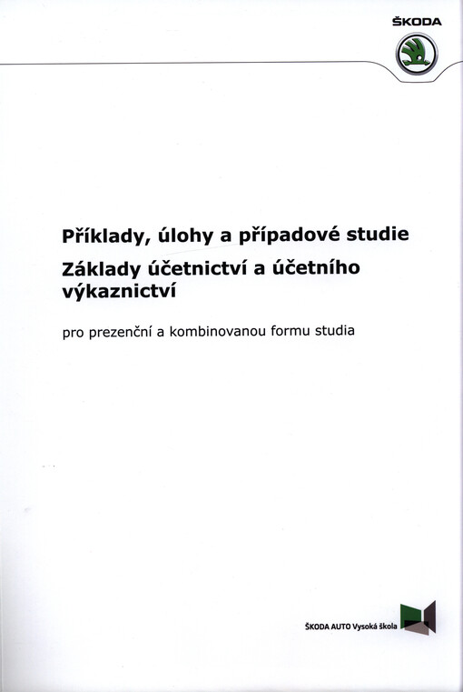 Příklady, úlohy a případové studie : základy účetnictví a účetního výkaznictví pro prezenční a kombinovanou formu studia