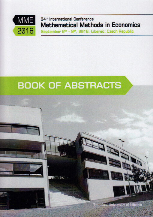 34th international conference Mathematical Methods in Economics : MME 2016 : Liberec, Czech Republic : September 6th - 9th, 2016. Book of Abstracts