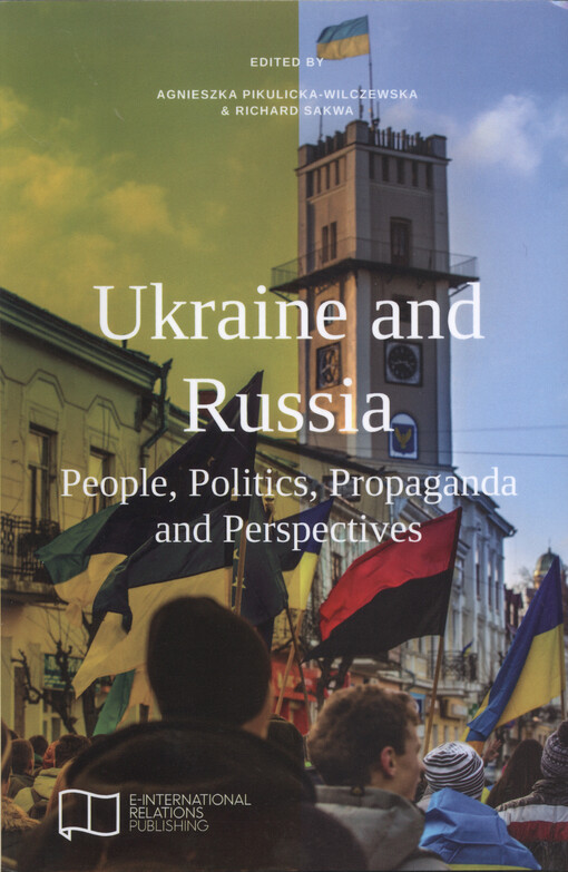Ukraine and Russia : people, politics, propaganda and perspectives