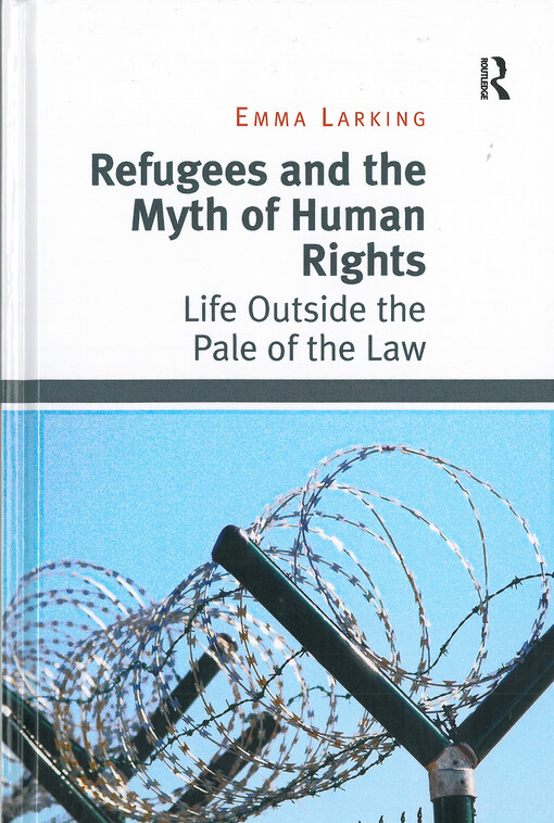 Refugees and the myth of human rights : life outside the pale of the law