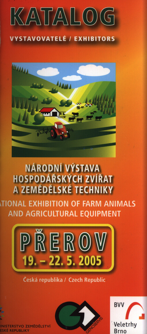 Národní výstava hospodářských zvířat a zemědělské techniky = National Exhibition of Farm Animals and Agricultural Equipment : Přerov, 19.-22.5.2005 : [katalog : vystavovatelé = exhibitors]