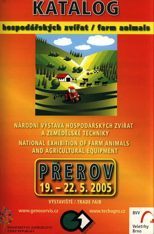 Katalog : hospodářských zvířat = farm animals : Národní výstava hospodářských zvířat a zemědělské techniky = National Exhibition of Farm Animals and Agricultural Equipment : Přerov 19.-22.5.2005, Výstaviště