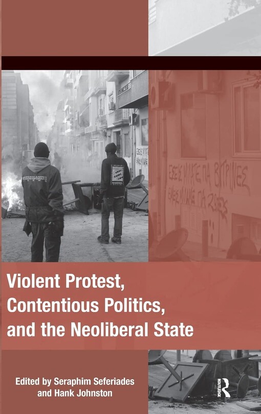 Violent protest, contentious politics and the neoliberal state