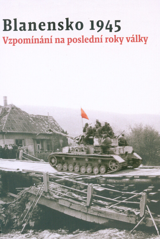 Blanensko 1945: vzpomínání na poslední roky války