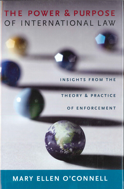 The power and purpose of international law : insights from the theory and practice of enforcement