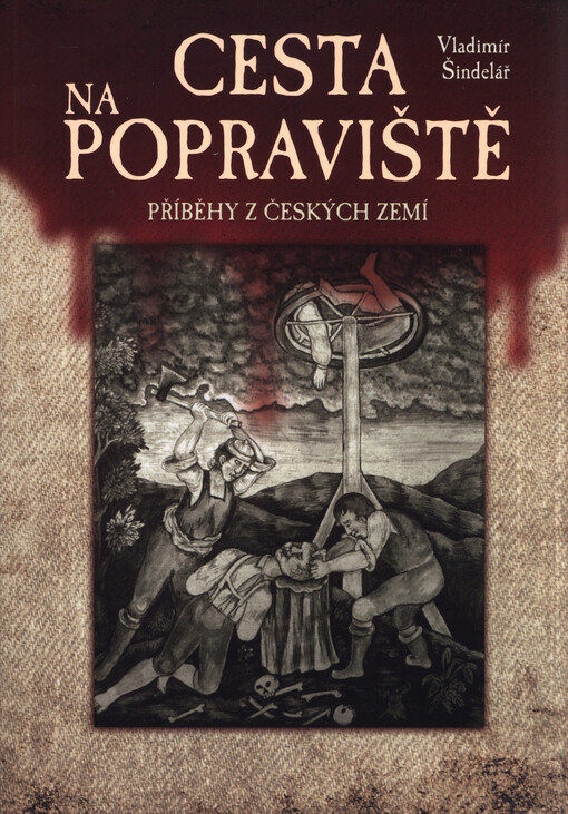 Cesta na popraviště : příběhy z českých zemí