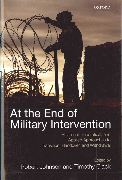 At the end of military intervention : historical, theoretical, and applied approaches to transition, handover and withdrawal