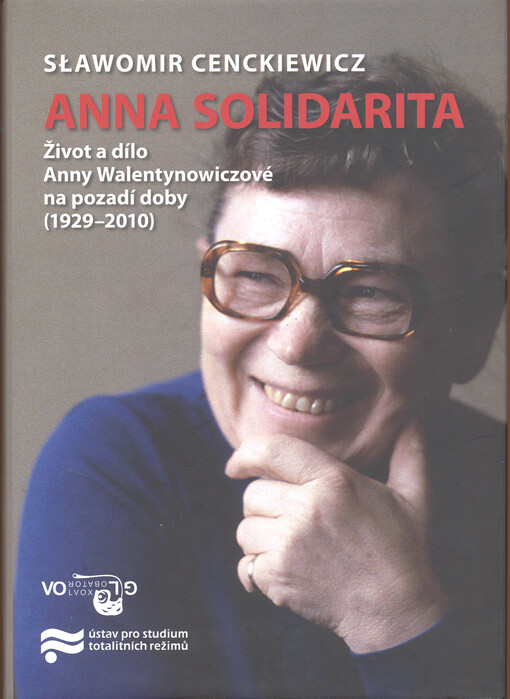 Anna Solidarita : život a dílo Anny Walentynowiczové na pozadí doby (1929-2010)