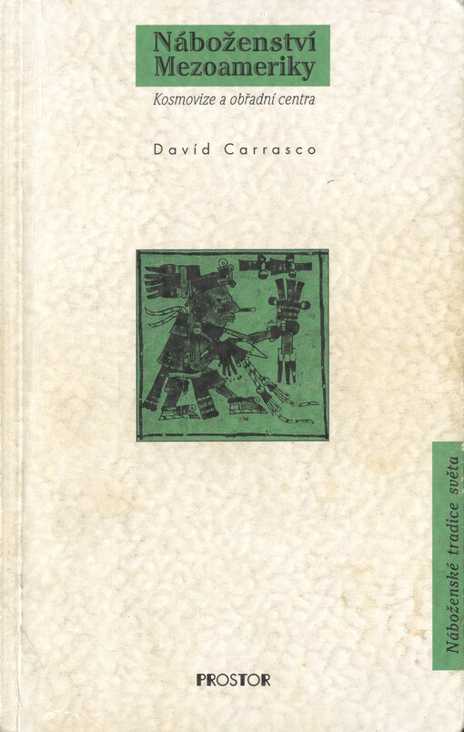 Náboženství Mezoameriky : kosmovize a obřadní centra.