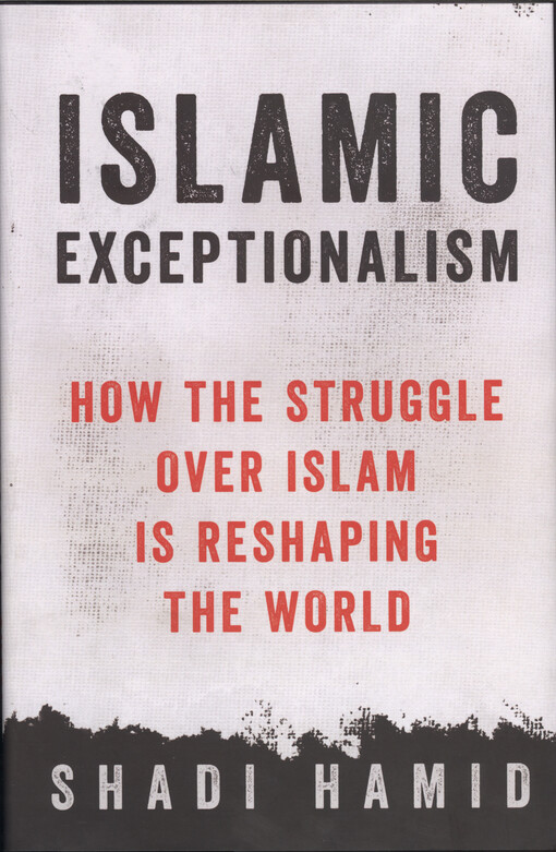Islamic exceptionalism : how the struggle over Islam is reshaping the world