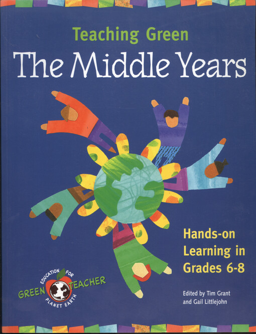 Teaching green : the middle years : hands-on learning in grades 6-8