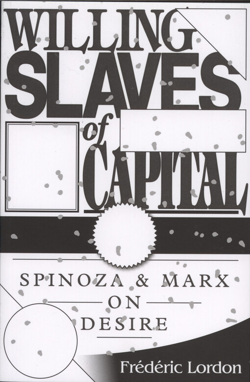 Willing slaves of capital : Spinoza and Marx on desire