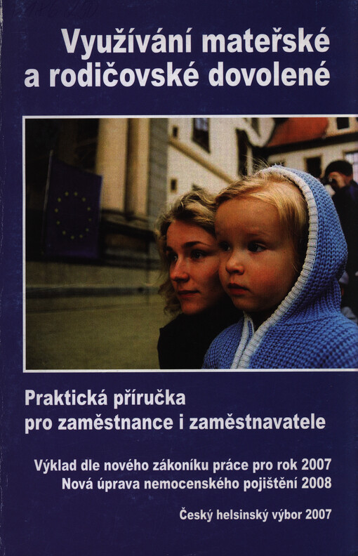 Využívání mateřské a rodičovské dovolené :praktická příručka pro zaměstnance i zaměstnavatele : výklad dle nového zákoníku práce pro rok 2007, nová úprava nemocenského pojištění 2008