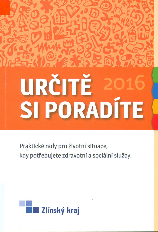 Určitě si poradíte : praktické rady pro životní situace, kdy potřebujete zdravotní a sociální služby. Zlínský kraj