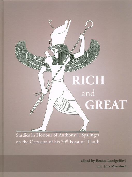 Rich and great : studies in Honour of Anthony J. Spalinger on the occasion of his 70th feast of Thoth
