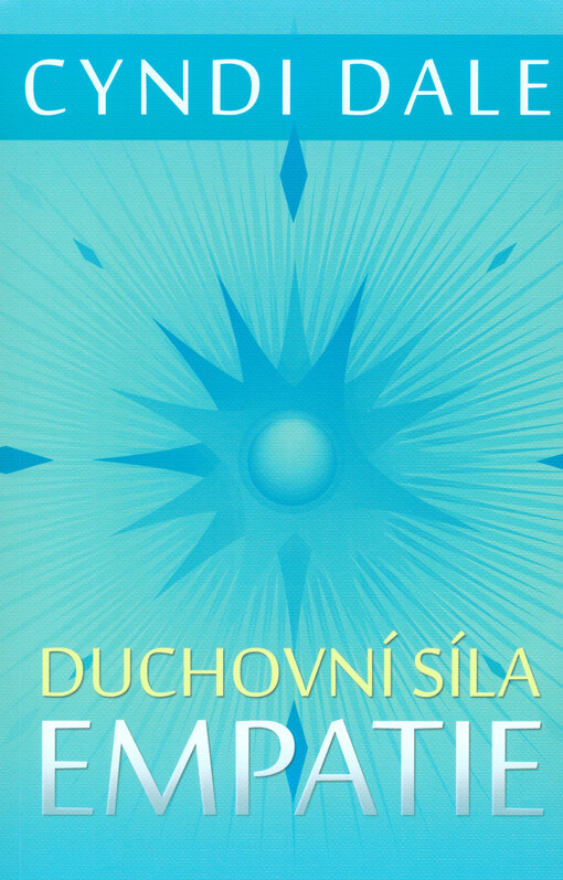 Duchovní síla empatie: rozvíjejte své intuitivní dary k soucitnému propojení