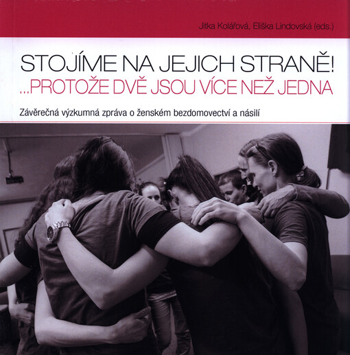 Stojíme na jejich straně!: ...protože dvě jsou více než jedna : závěrečná výzkumná zpráva o ženském bezdomovectví a násilí