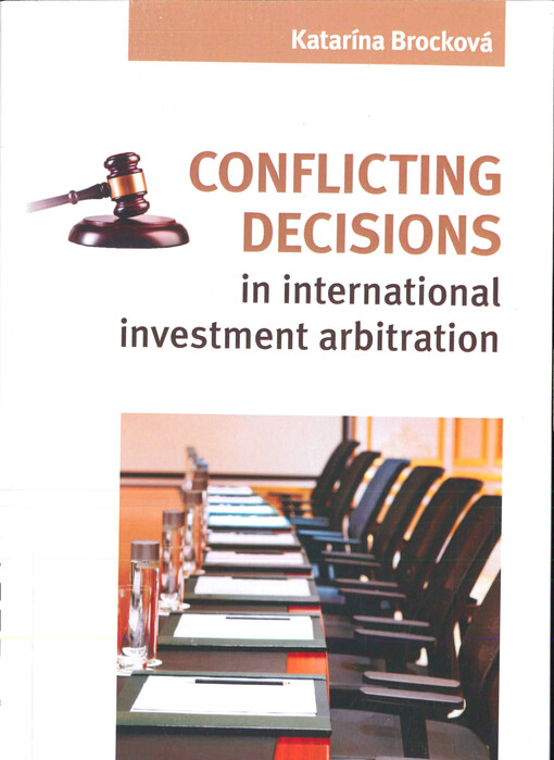 Conflicting decisions in international investment arbitration : monograph
