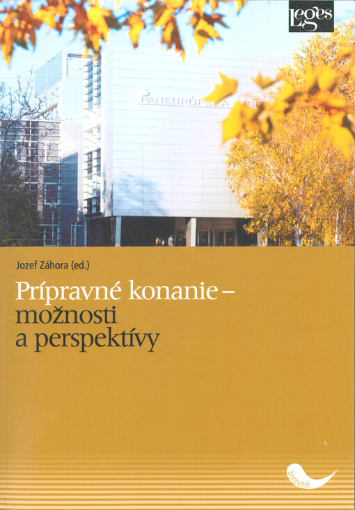 Prípravné konanie - možnosti a perspektívy : zborník príspevkov z celoštátnej vedeckej konferencie s medzinárodnou účasťou konanej dňa 21. apríla 2016