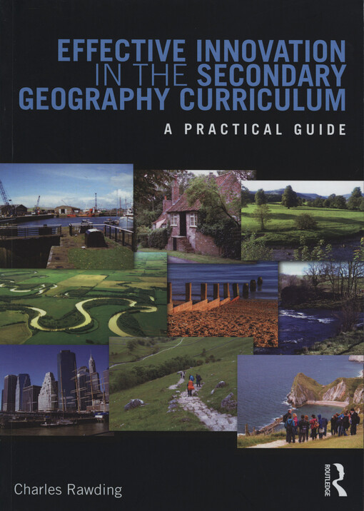 Effective innovation in the secondary geography curriculum : a practical guide