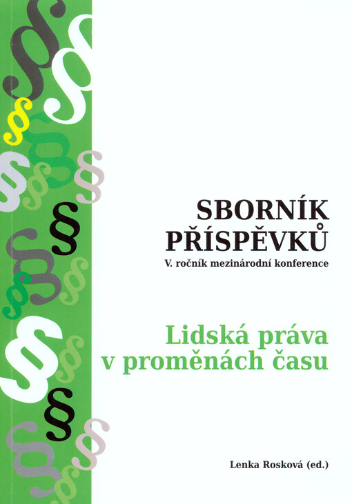 Sborník příspěvků : ... ročník mezinárodní konference Lidská práva v proměnách času ...