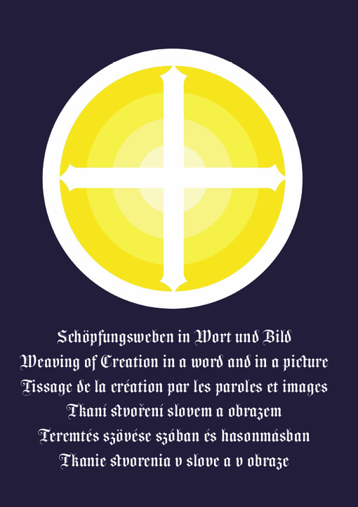 Schöpfungsweben in Wort und Bild = Weaving of creation in a word and in a picture = Tissage de la création par les paroles et images = Tkaní stvoření slovem a obrazem = Teremtés szövése szóban és hasonmásban = Tkanie stvorenia v slove a v obraze