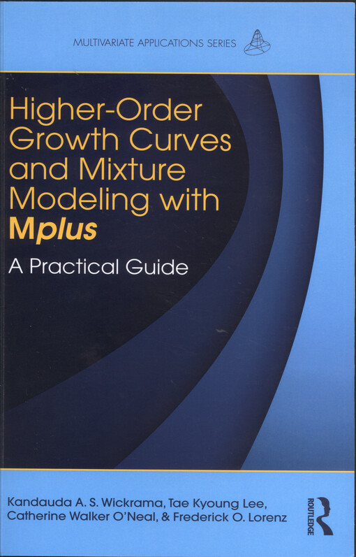 Higher-order growth curves and mixture modeling with Mplus : a practical guide