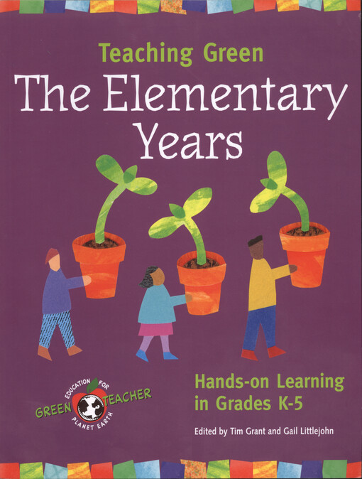 Teaching green : the elementary years : hands-on learning in grades K-5