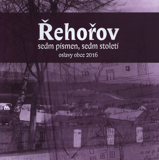 Řehořov : sedm písmen, sedm století : oslavy obce 2016