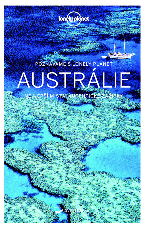 Austrálie : nejzajímavější místa, autentické zážitky