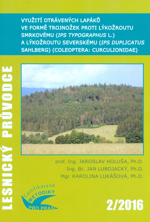 Využití otrávených lapáků ve formě trojnožek proti lýkožroutu smrkovému (Ips typographus L.) a lýkožroutu severskému (Ips duplicatus Sahlberg) (Coleoptera: Curculionidae) : certifikovaná metodika
