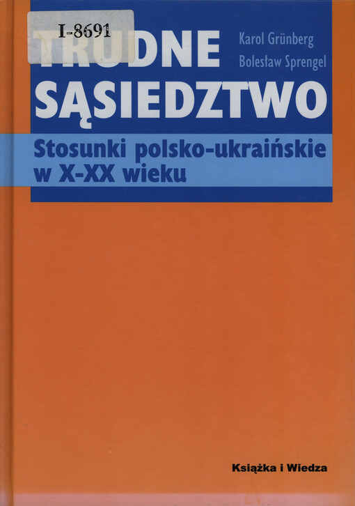 Trudne sąsiedztwo : stosunki polsko-ukraińskie w X-XX wieku